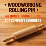 Woodworking Rolling Pin Easy Budget Guide for Beginners