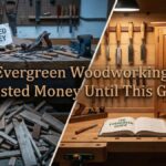 Evergreen Woodworking: I Wasted Money Until This Guide