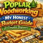 Poplar Woodworking: Honest Budget Guide for Beginners