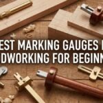best marking gauge for woodworking for beginners on a budget